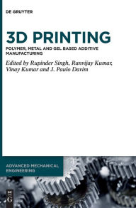 Title: 3D Printing: Polymer, Metal and Gel Based Additive Manufacturing, Author: Rupinder Singh