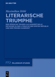 Title: Literarische Triumphe: Der römische Triumph als konzeptuelle Metapher in der Literatur der späten Republik und der frühen Kaiserzeit, Author: Maximilian Höhl