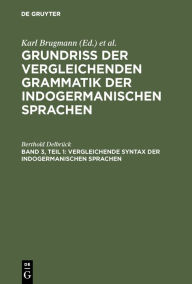 Title: Vergleichende Syntax der indogermanischen Sprachen, Author: Berthold Delbrück