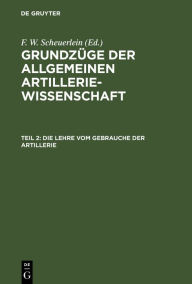 Title: Die Lehre vom Gebrauche der Artillerie, Author: F. W. Scheuerlein