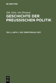 Title: Die territoriale Zeit, Author: Joh. Gust. von Droysen