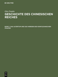 Title: Das Altertum und das Werden des konfuzianischen Staates, Author: Otto Franke