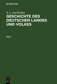Title: A. L. von Rochau: Geschichte des deutschen Landes und Volkes. Teil 1, Author: A. L. von Rochau