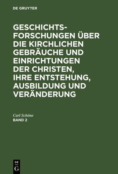 Geschichtsforschungen über die kirchlichen Gebräuche und Einrichtungen der Christen, ihre Entstehung, Ausbildung und Veränderung. Band 2: Mit 3 Kupfern