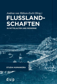 Title: Flusslandschaften: In Mittelalter und Moderne, Author: Andrea Hülsen-Esch