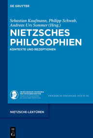 Title: Nietzsches Philosophien: Kontexte und Rezeptionen, Author: Sebastian Kaufmann