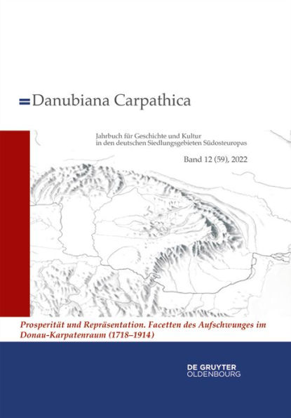 2022: Prosperität und Repräsentation. Facetten des Aufschwunges im Donau-Karpatenraum (1718-1914)