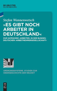 Title: »Es gibt noch Arbeiter in Deutschland«: Zur Kategorie >Arbeiter< in der bundesdeutschen >Arbeitnehmergesellschaft<, Author: Stefan Wannenwetsch