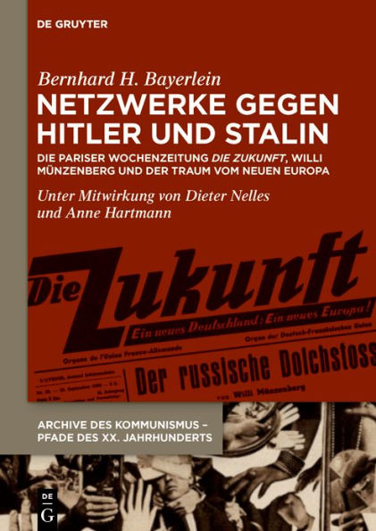 Netzwerke gegen Hitler und Stalin: Die Pariser Wochenzeitung >Die Zukunft<, Willi Münzenberg und der Traum vom neuen Europa