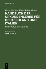 Title: Harry Bresslau; Hans-Walter Klewitz: Handbuch der Urkundenlehre für Deutschland und Italien. Band 2, Teil 2, Author: Harry Bresslau
