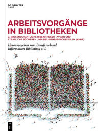 Title: Arbeitsvorgänge in Bibliotheken: 2. Wissenschaftliche Bibliotheken (AVWB) und Staatliche Bücherei- und Bibliotheksfachstellen (AVBF), Author: Berufsverband Information Bibliothek e.V.