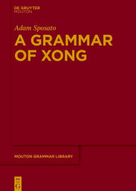 Title: A Grammar of Xong, Author: Adam Sposato