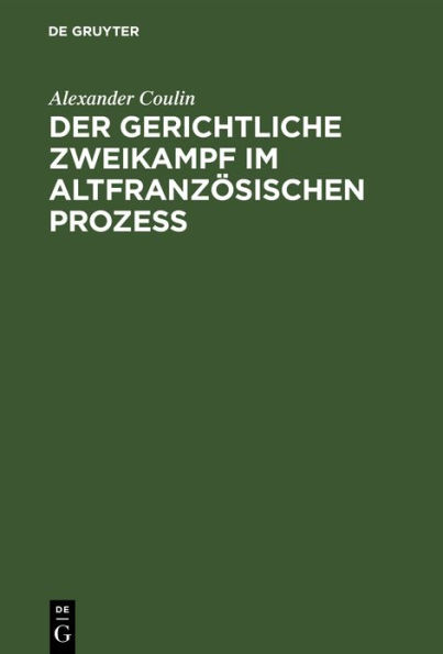 Der gerichtliche Zweikampf im altfranzösischen Prozeß: Inauguraldissertation