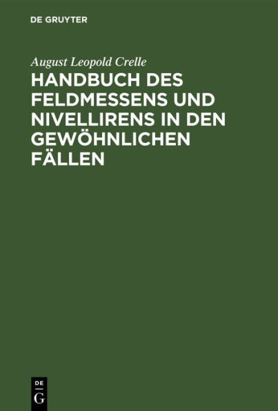 Handbuch des Feldmessens und Nivellirens in den gewöhnlichen Fällen