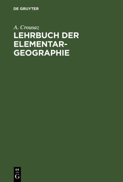 Lehrbuch der Elementar-Geographie: Zunächst für die Königlich Preußischen Divisions-Schulen und den militärischen Privat-Unterricht