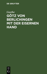 Title: Götz von Berlichingen mit der eisernen Hand: Ein Schauspiel, Author: Goethe