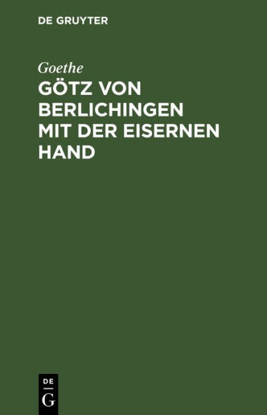 Götz von Berlichingen mit der eisernen Hand: Ein Schauspiel