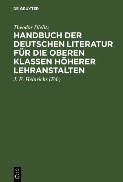 Handbuch der deutschen Literatur für die oberen Klassen höherer Lehranstalten: Eine nach den Gattungen geordnete Sammlung poetischer und prosaischer Musterstücke nebst einem Abriss der Metrik, Poetik, Rhetorik und Literaturgeschichte