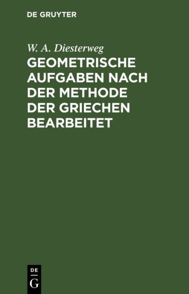 Geometrische Aufgaben nach der Methode der Griechen bearbeitet