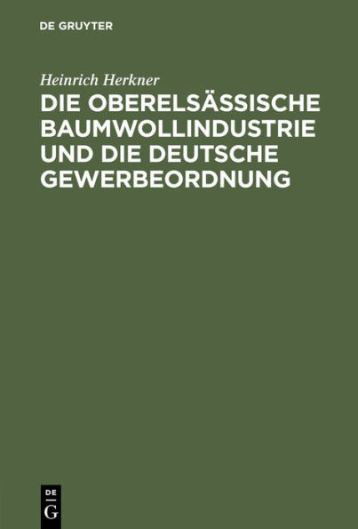 Die oberelsässische Baumwollindustrie und die deutsche Gewerbeordnung: Eine Erwiderung an meine Gegner