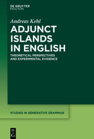 Title: Adjunct Islands in English: Theoretical Perspectives and Experimental Evidence, Author: Andreas Kehl