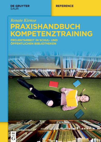 Praxishandbuch Kompetenztraining: Projektarbeit in Schul- und Öffentlichen Bibliotheken