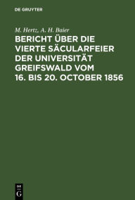 Title: Bericht über die vierte Säcularfeier der Universität Greifswald vom 16. bis 20. October 1856, Author: M. Hertz