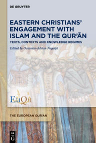 Title: Eastern Christians' Engagement with Islam and the Qur'an: Texts, Contexts and Knowledge Regimes, Author: Octavian-Adrian Negoi?a