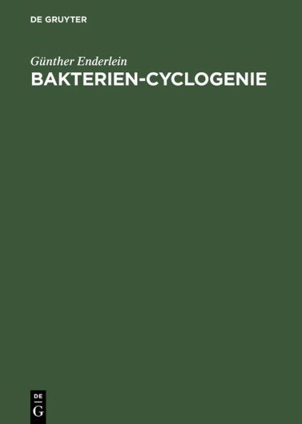Bakterien-Cyclogenie: Prolegomena zu Untersuchungen über Bau, geschlechtliche und ungeschlechtliche Fortpflanzung und Entwicklung der Bakterien