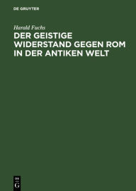 Title: Der geistige Widerstand gegen Rom in der antiken Welt, Author: Harald Fuchs