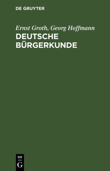 Deutsche Bürgerkunde: Kleines Handbuch des politisch Wissenswerten für jedermann