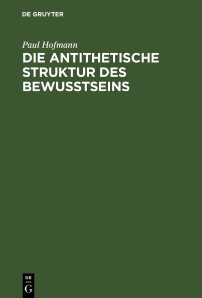 Die antithetische Struktur des Bewußtseins: Grundlegung einer Theorie der Weltanschauungsformen