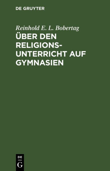 Über den Religionsunterricht auf Gymnasien: Ein pädagogischer Versuch