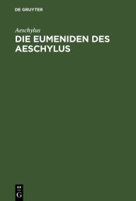 Title: Die Eumeniden des Aeschylus, Author: Aeschylus