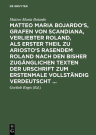 Title: Matteo Maria Bojardo's, Grafen von Scandiana, Verliebter Roland: als erster Theil zu Ariosto's Rasendem Roland nach den bisher zugänglichen Texten der Urschrift zum erstenmale vollständig verdeutscht, Author: Matteo Maria Boiardo