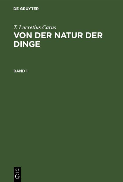 T. Lucretius Carus: Von der Natur der Dinge. Band 1