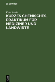 Title: Kurzes chemisches Praktikum für Mediziner und Landwirte, Author: Fritz Arndt