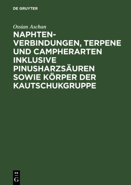 Naphtenverbindungen, Terpene und Campherarten inklusive Pinusharzsäuren sowie Körper der Kautschukgruppe: Eigene Beiträge zur Chemie der alicylischen Verbindungen zum Teil auch in bezug auf die Technik und mit Anregungen für weitere Arbeitsaufgaben