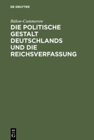 Title: Die politische Gestalt Deutschlands und die Reichsverfassung, Author: Bülow-Cummerow