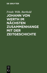 Title: Johann von Werth im nächsten Zusammenhange mit der Zeitgeschichte, Author: Friedr. Wilh. Barthold