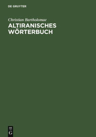 Title: Altiranisches Wörterbuch, Author: Christian Bartholomae