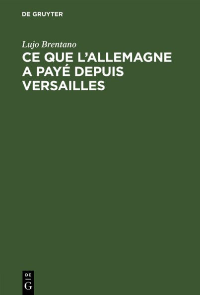 Ce que l'Allemagne a payé depuis Versailles: Les prestations de l'Allemagne en vertu du Traité