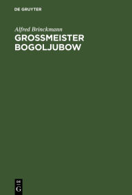 Title: Grossmeister Bogoljubow, Author: Alfred Brinckmann