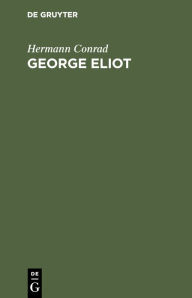 Title: George Eliot: Ihr Leben und Schaffen dargestellt nach ihren Briefen und Tagebüchern, Author: Hermann Conrad