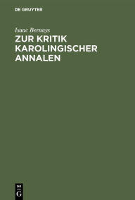 Title: Zur Kritik Karolingischer Annalen, Author: Isaac Bernays