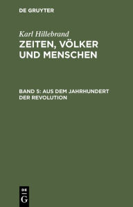 Title: Aus dem Jahrhundert der Revolution, Author: Karl Hillebrand