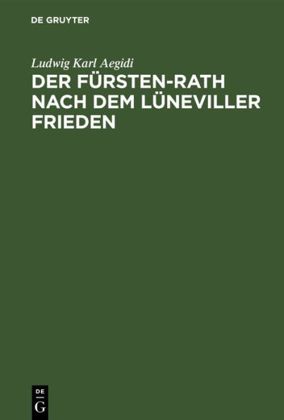 Der Fürsten-Rath nach dem Lüneviller Frieden: Eine reichsrechtliche Abhandlung