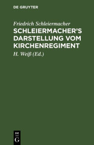 Title: Schleiermacher's Darstellung vom Kirchenregiment, Author: Friedrich Schleiermacher