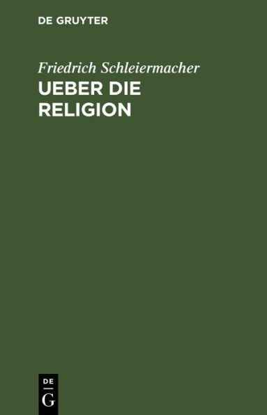 Ueber die Religion: Reden an die Gebildeten unter ihren Verächtern