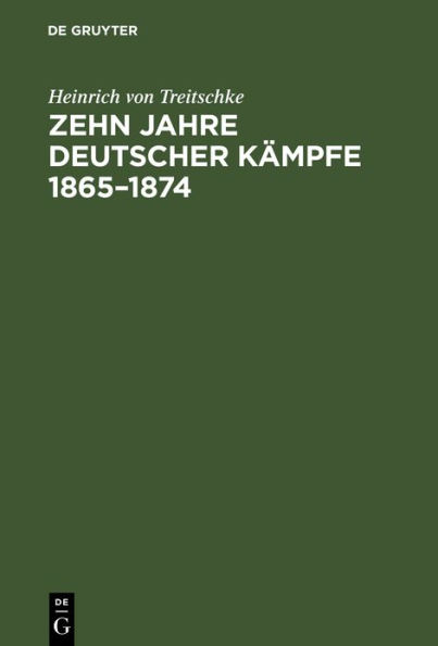 Zehn Jahre deutscher Kämpfe 1865-1874: Schriften zur Tagespolitik